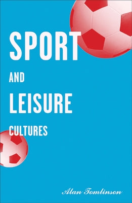 Sport and Leisure Cultures: Volume 6 by Tomlinson, Alan