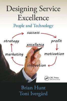 Designing Service Excellence: People and Technology by Hunt, Brian