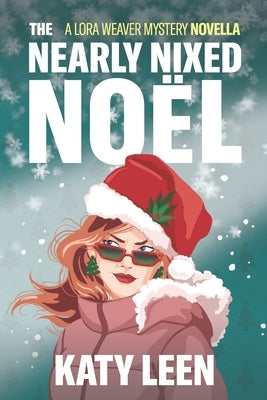 The Nearly Nixed Noël: A Lora Weaver Mini-Mystery by Leen, Katy