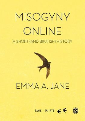 Misogyny Online: A Short (and Brutish) History by Jane, Emma A.