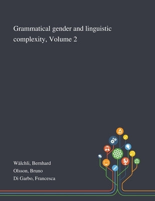 Grammatical Gender and Linguistic Complexity, Volume 2 by Wälchli, Bernhard