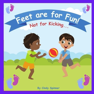 Feet Are For Fun Not For Kicking: Stopping Toddlers From Kicking Book by Spinner, Cindy