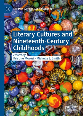 Literary Cultures and Nineteenth-Century Childhoods by Moruzi, Kristine