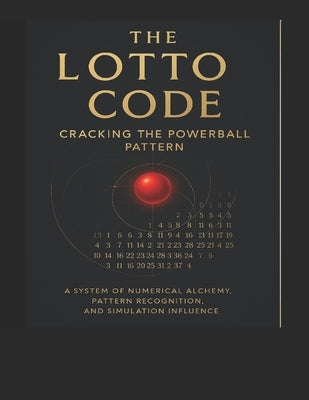 The Lotto Code: : Cracking the Powerball Pattern by Master, The Lotto