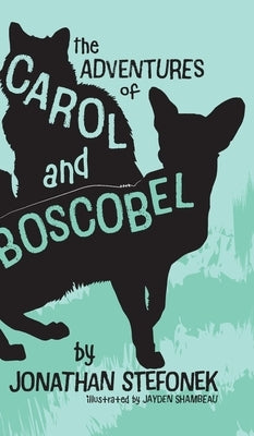The Adventures of Carol and Boscobel by Stefonek, Jonathan