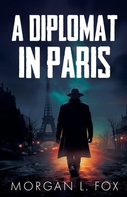 A Diplomat in Paris by Fox, Morgan L.