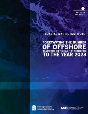 Forecasting the Number of Offshore Platforms on the Gulf of Mexico OCS to the Year 2023 by U. S. Department of the Interior Mineral