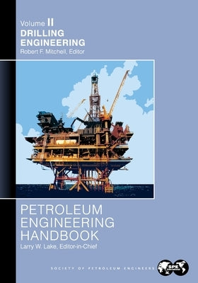 Petroleum Engineering Handbook Volume II: Drilling Engineering by Lake, Larry