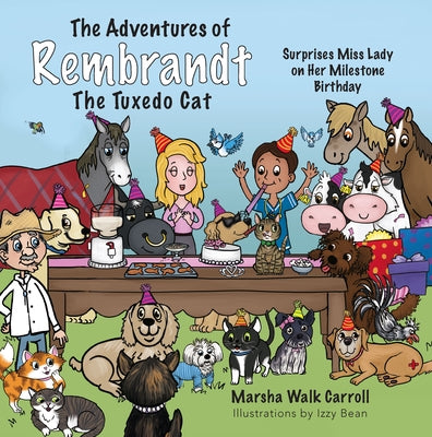 The Adventures of Rembrandt the Tuxedo Cat: Surprises Miss Lady on Her Milestone Birthday by Walk Carroll, Marsha