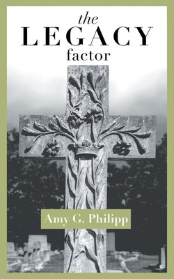 The Legacy Factor by Philipp, Amy G.