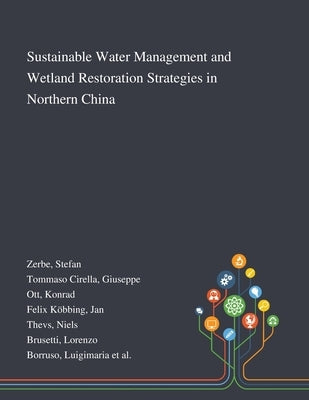 Sustainable Water Management and Wetland Restoration Strategies in Northern China by Zerbe, Stefan