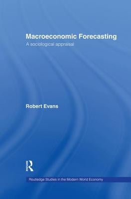 Macroeconomic Forecasting: A Sociological Appraisal by Evans, Robert