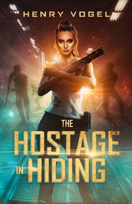 The Hostage in Hiding by Vogel, Henry