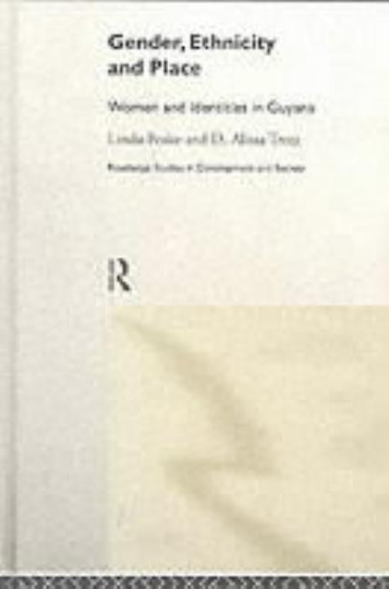 Gender, Ethnicity and Place: Women and Identity in Guyana by Peake, Linda