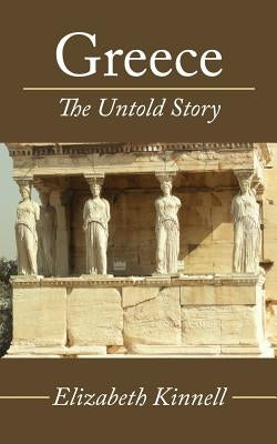 Greece- The Untold Story by Kinnell, Elizabeth