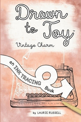Drawn to Joy: Vintage Charm: An Ink Tracing Book by Russell, Laurie