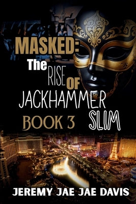 Masked The Rise Of Jackhammer Slim Book 3 by Davis, Jeremy Jae Jae