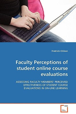 Faculty Perceptions of student online course evaluations by Chilson, Fredrick