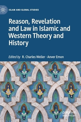 Reason, Revelation and Law in Islamic and Western Theory and History by Weller, R. Charles