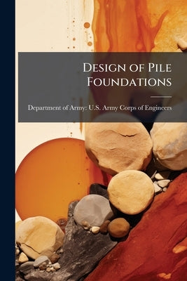 Design of Pile Foundations by Department of Army U. S. Army Corps of E