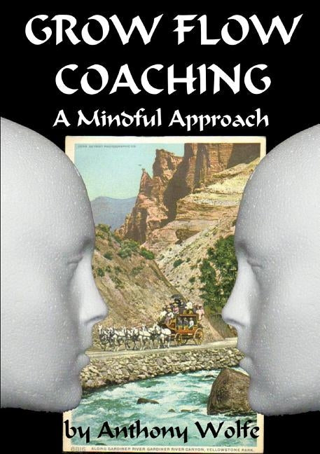 GROW FLOW Coaching by Wolfe, Anthony