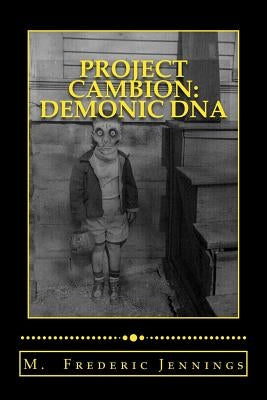 Project: Cambion Demonic DNA: Satan's genetic mutation program finally exposed by Jennings, M. Frederic