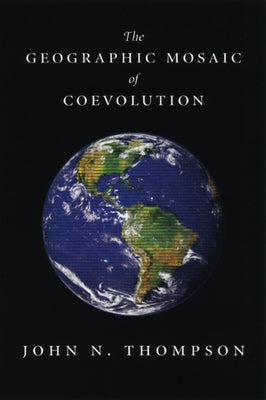 The Geographic Mosaic of Coevolution by Thompson, John N.