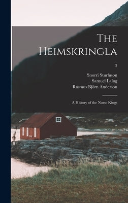 The Heimskringla: a History of the Norse Kings; 3 by Sturluson, Snorri