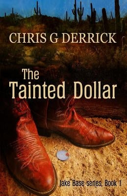 The Tainted Dollar by Derrick, Chris G.
