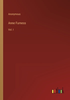 Anne Furness: Vol. I by Anonymous