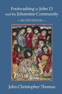 Footwashing in John 13 and the Johannine Community by Thomas, John Christopher