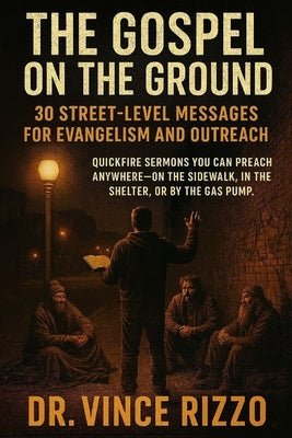 The Gospel on the Ground: 30 Street-Level Messages for Evangelism and Outreach by Rizzo, Vince