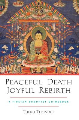 Peaceful Death, Joyful Rebirth: A Tibetan Buddhist Guidebook [With Downloadable Audio] by Thondup, Tulku