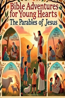 Bible Adventures for Young Hearts: The Parables of Jesus by Devine, Paul