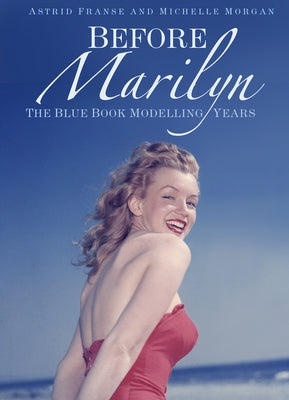 Before Marilyn: The Blue Book Modelling Years by Michelle Morgan, Astrid Franse and