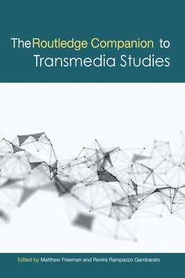 The Routledge Companion to Transmedia Studies by Freeman, Matthew