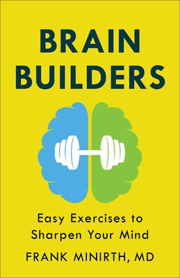 Brain Builders: Easy Exercises to Sharpen Your Mind by Minirth, Frank MD