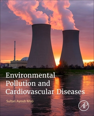 Environmental Pollution and Cardiovascular Diseases by Meo, Sultan Ayoub