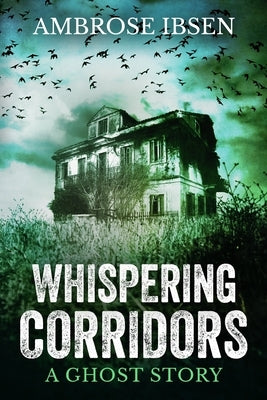 Whispering Corridors by Ibsen, Ambrose