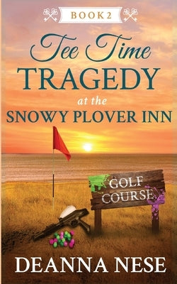 Tee Time Tragedy at the Snowy Plover Inn by Nese, Deanna