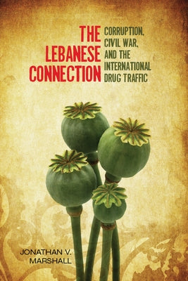 The Lebanese Connection: Corruption, Civil War, and the International Drug Traffic by Marshall, Jonathan