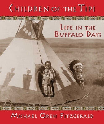 Children of the Tipi: Life in the Buffalo Days by Fitzgerald, Michael Oren