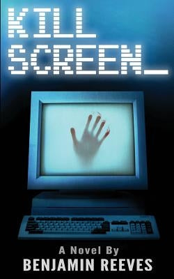 Kill Screen by Reeves, Benjamin