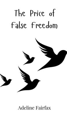 The Price of False Freedom by Fairfax, Adeline