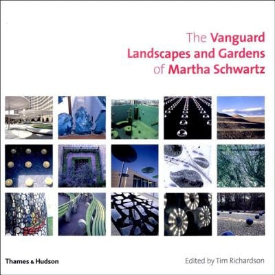 The Vanguard Landscapes and Gardens of Martha Schwartz by Schwartz, Martha