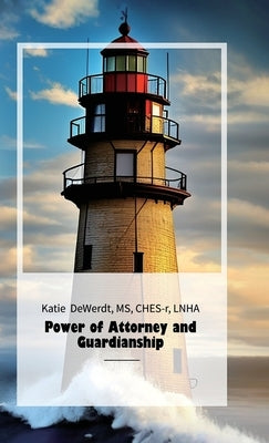 Power of Attorney and Guardianship, A Guide For Families And Healthcare Personnel by Katie Dewerdt, Ches-R