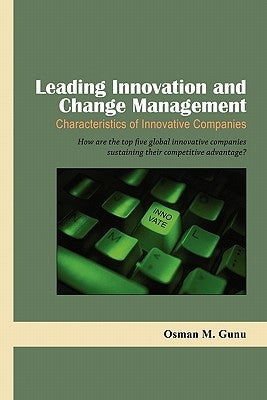 Leading Innovation and Change Management-Characteristics of Innovative Companies by Gunu, Osman M.