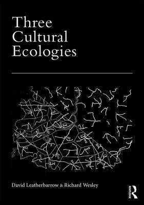 Three Cultural Ecologies by Leatherbarrow, David