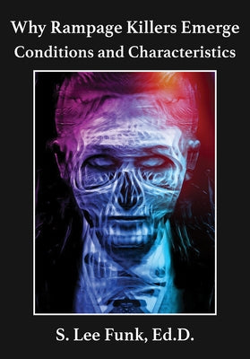 Why Rampage Killers Emerge: Conditions and Characteristics by Funk, S. Lee