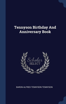 Tennyson Birthday And Anniversary Book by Baron Alfred Tennyson Tennyson